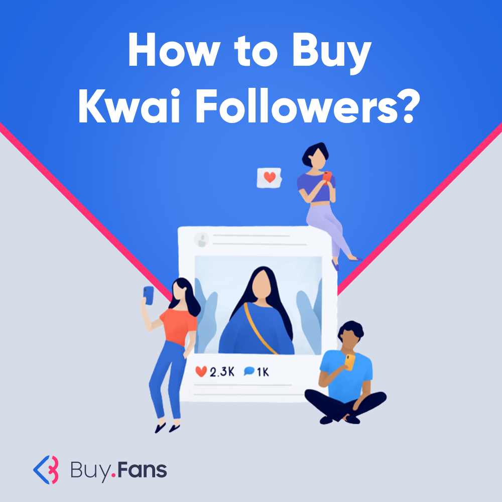 How to Buy Kwai Followers?