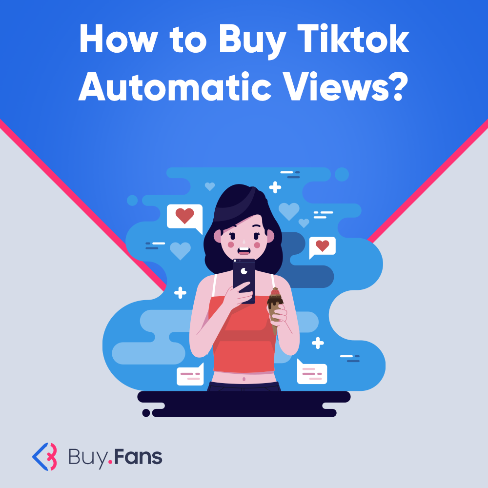 How to Buy Tiktok Automatic Views?