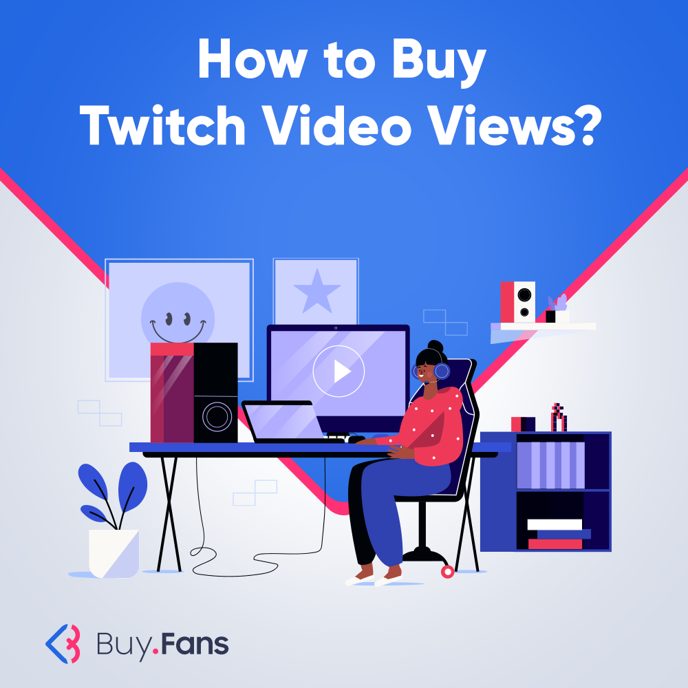 How to Buy Twitch Video Views?