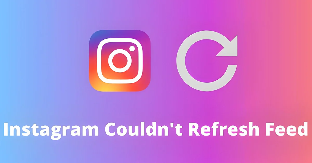 How to Fix the Instagram Couldn't Refresh Your Feed Error?